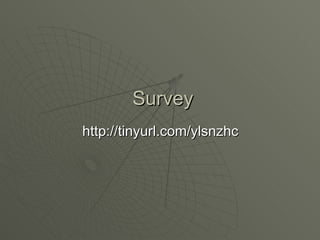 Survey http://tinyurl.com/ylsnzhc   