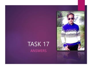 TASK 17
ANSWERS
 