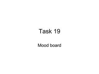 Task 19 Mood board 