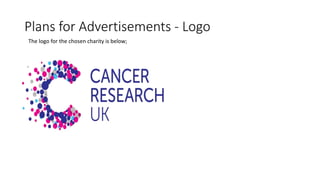 Plans for Advertisements - Logo
The logo for the chosen charity is below;
 