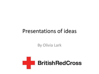 Presentations of ideas
By Olivia Lark

 