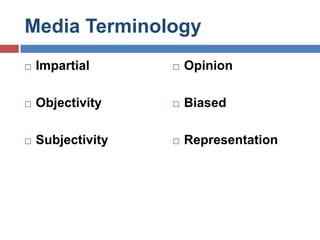 Media TerminologyImpartialObjectivitySubjectivityOpinionBiasedRepresentation
