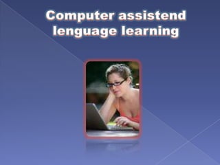 Computer assistend lenguage learning 