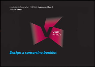 Introduction to Typography 1 VDIS10020: Assessment Task 1
Tutor Cal Swann

Design a concertina booklet

 