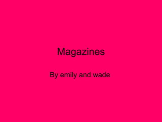 Magazines

By emily and wade
 