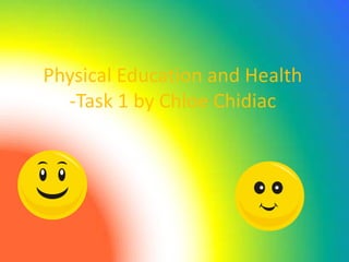 Physical Education and Health
  -Task 1 by Chloe Chidiac
 