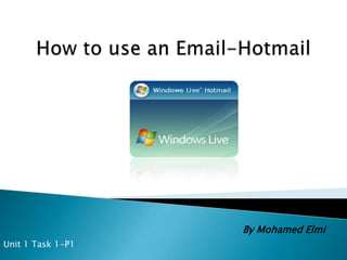 How to use an Email-Hotmail Unit 1 Task 1-P1  By Mohamed Elmi 