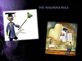 THE TEACHER’S ROLE
 