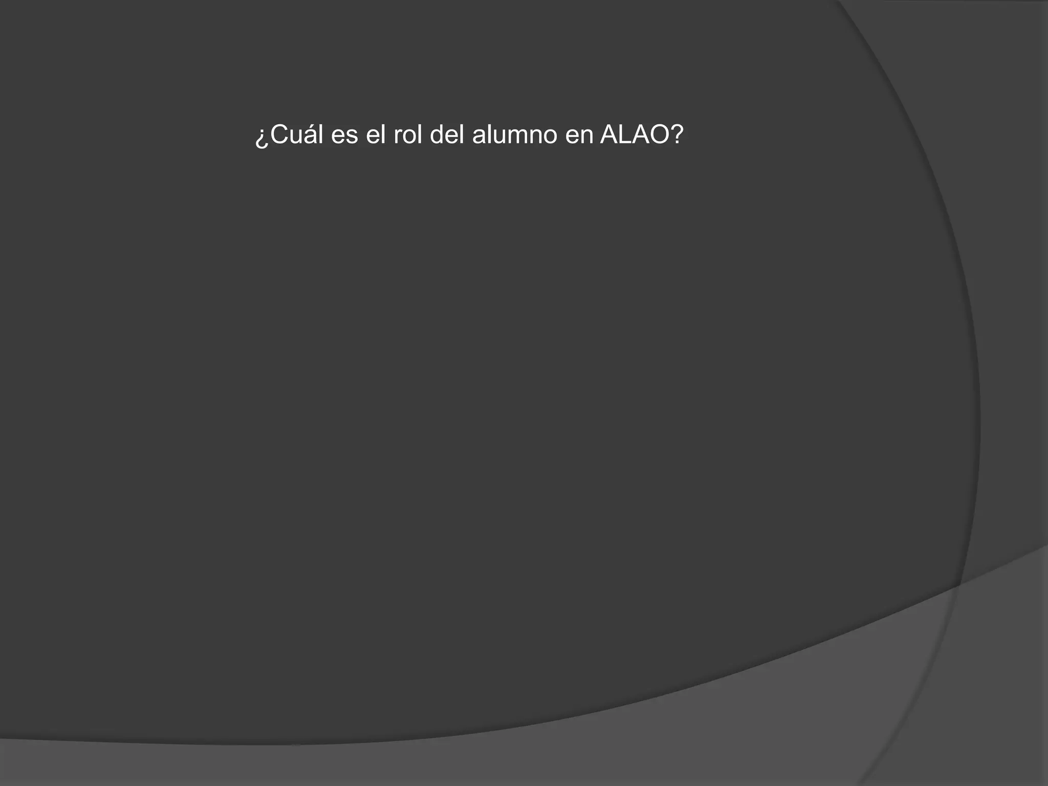 ¿Cuál es el rol del alumno en ALAO?