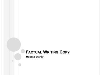 FACTUAL WRITING COPY 
Melissa Storey 
 