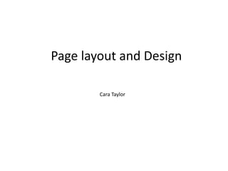 Page layout and Design
Cara Taylor
 