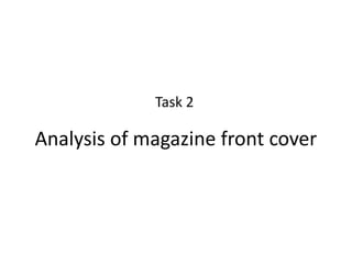 Task 2

Analysis of magazine front cover
 