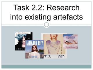 Task 2.2: Research
into existing artefacts
 