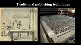 Traditional publishing techniques
 