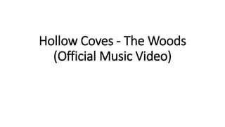 Hollow Coves - The Woods
(Official Music Video)
 