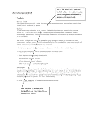 Informal/competition breif
Very informal to relate to the
competitors and inspire confidence
and creative leeway.
Very clear and consice, needs to
include all the relevant information
whilst being fairly refined to stop
people getting confused.
 