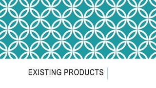 EXISTING PRODUCTS
 
