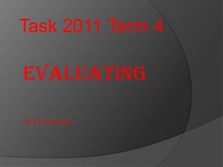 Task 2011 Term 4

Evaluating

By Trey Soper Rua
 