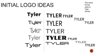 The name
for the
artist is
Tyler
James
 