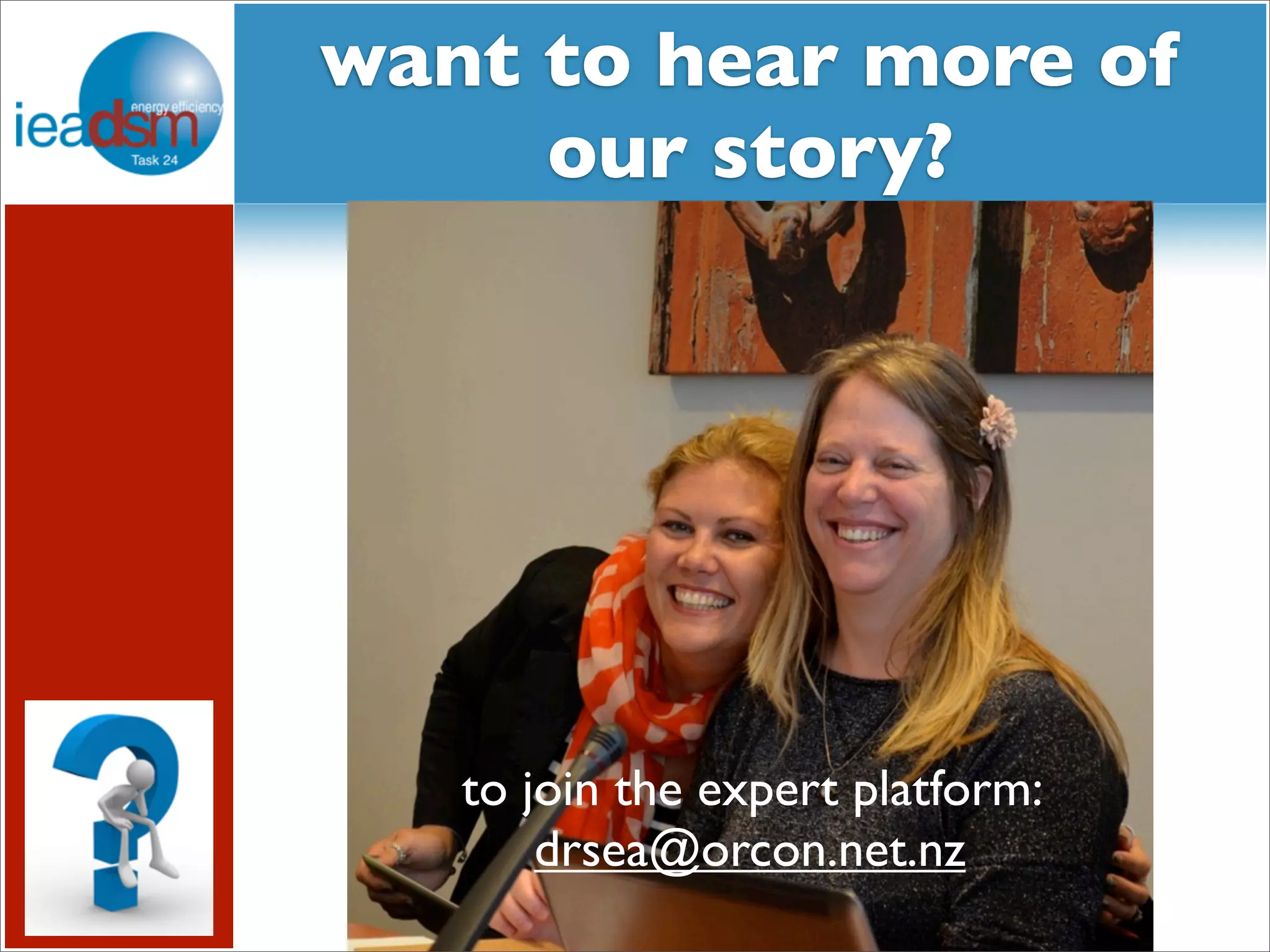 Subtasks of Task XXIV want to hear more of 
our story? 
to join the expert platform: 
drsea@orcon.net.nz 
