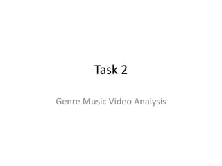 Task 2
Genre Music Video Analysis
 