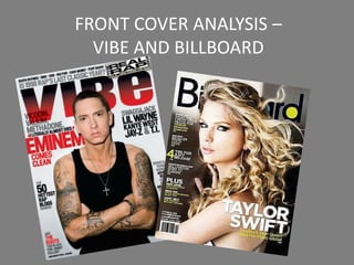 FRONT COVER ANALYSIS –
  VIBE AND BILLBOARD
 