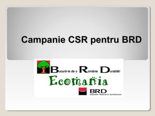 Campanie CSR pentru BRDCampanie CSR pentru BRD
 