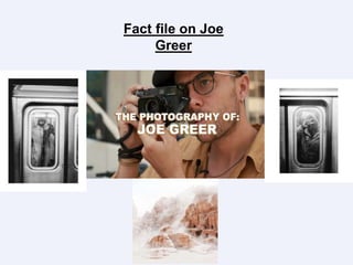 Fact file on Joe
Greer
 