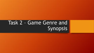 Task 2 – Game Genre and
Synopsis

 