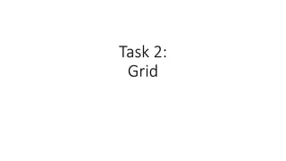 Task 2:
Grid
 