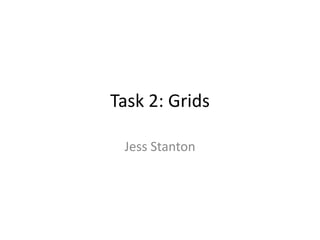Task 2: Grids
Jess Stanton
 