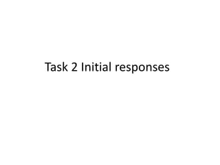 Task 2 Initial responses
 
