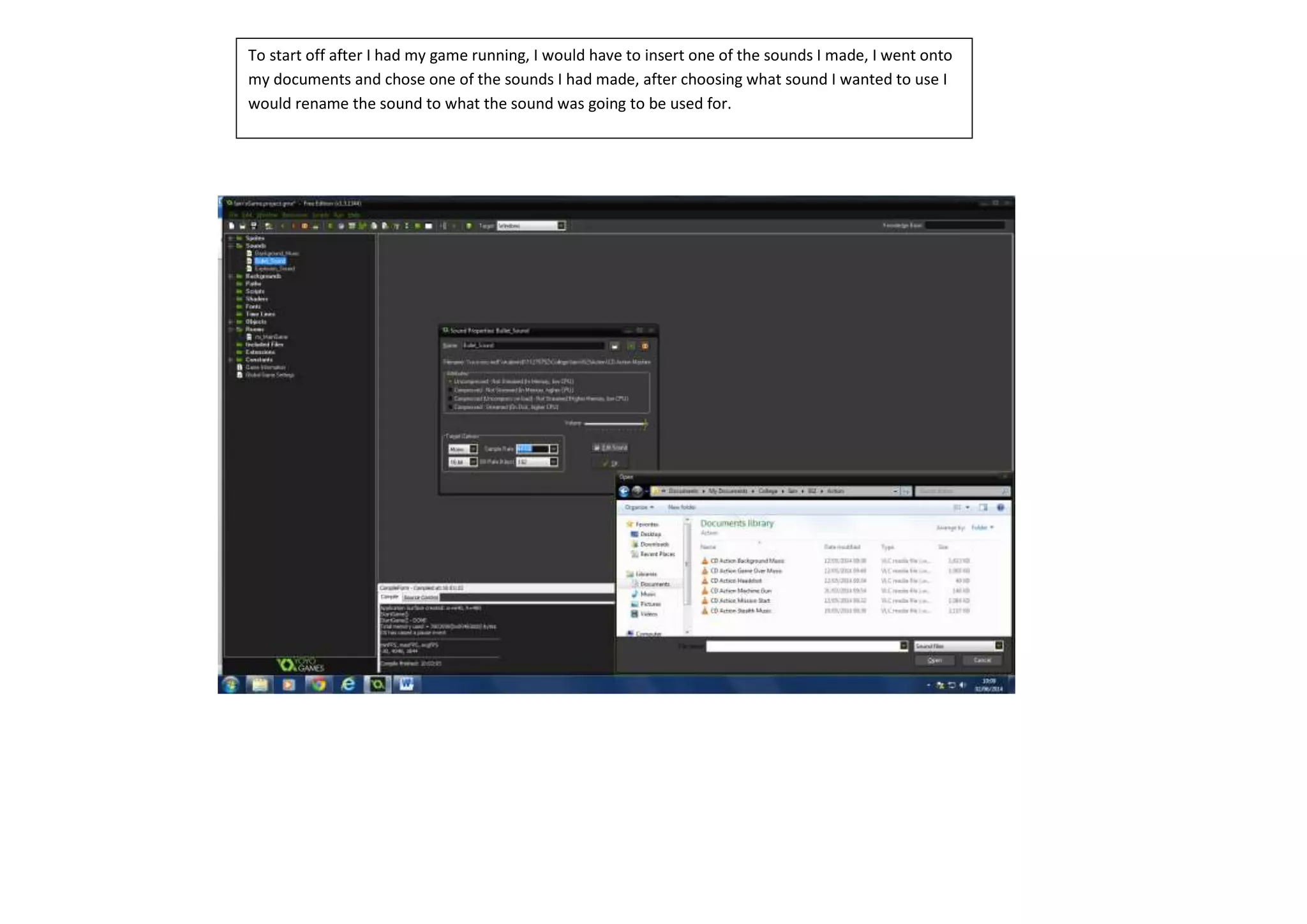 To start off after I had my game running, I would have to insert one of the sounds I made, I went onto
my documents and chose one of the sounds I had made, after choosing what sound I wanted to use I
would rename the sound to what the sound was going to be used for.