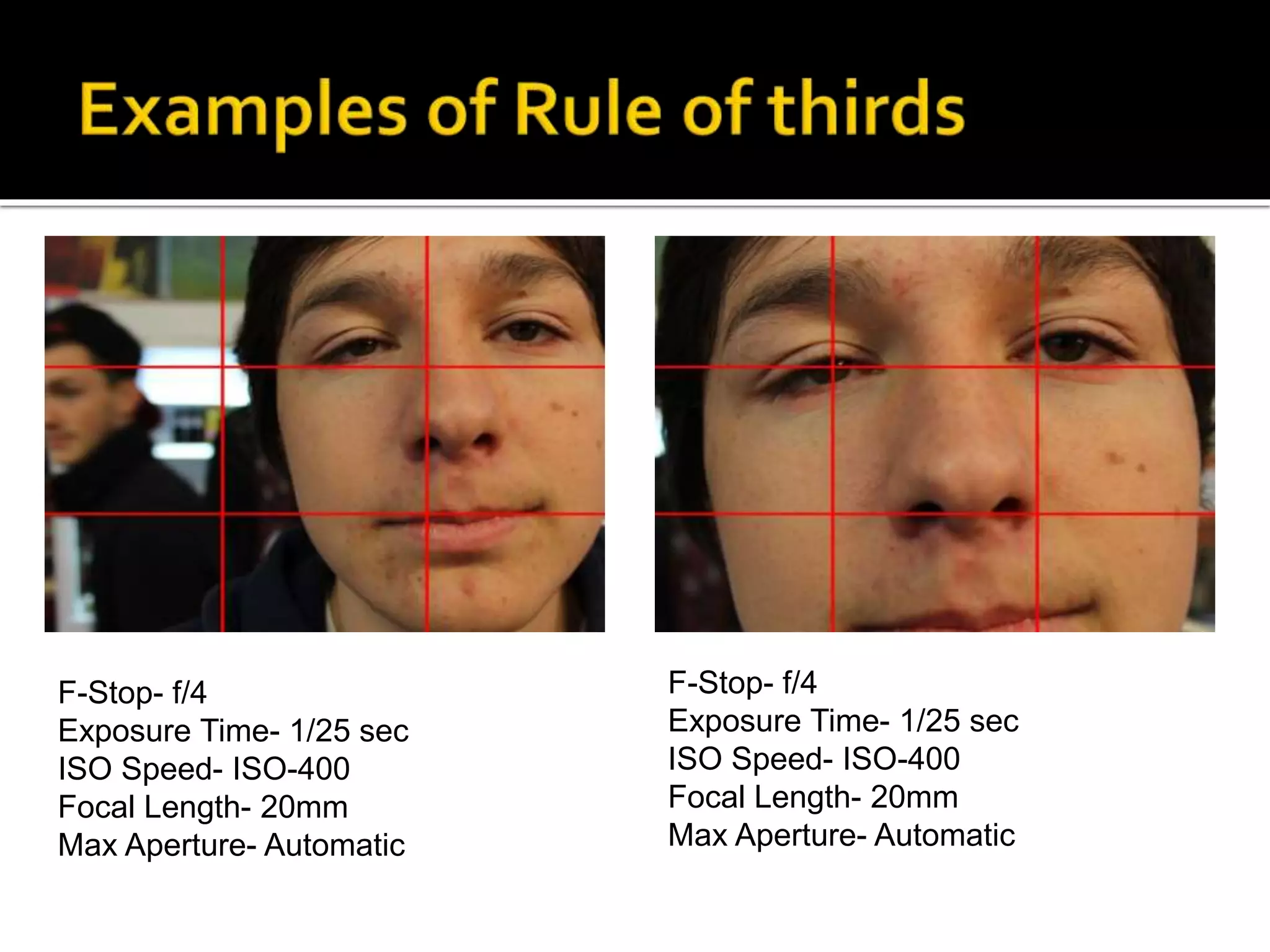 F-Stop- f/4
Exposure Time- 1/25 sec
ISO Speed- ISO-400
Focal Length- 20mm
Max Aperture- Automatic
F-Stop- f/4
Exposure Time- 1/25 sec
ISO Speed- ISO-400
Focal Length- 20mm
Max Aperture- Automatic
 