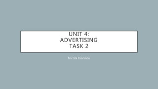 UNIT 4:
ADVERTISING
TASK 2
Nicola Ioannou
 