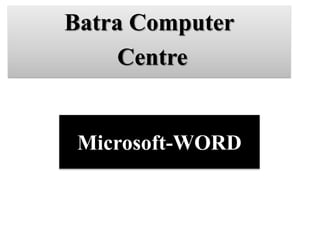 Microsoft-WORD
Batra Computer
Centre
 