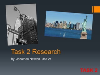 Task 2 Research
By: Jonathan Newton Unit 21

TASK 2

 