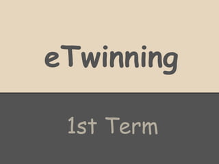 eTwinning

 1st Term
 