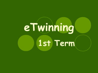eTwinning
  1st Term
 