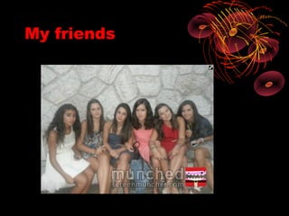 My friends
 
