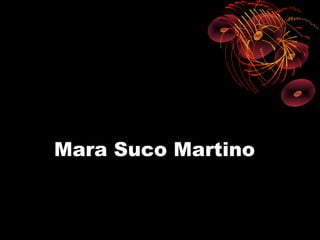 Mara Suco Martino
 