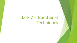 Task 2 – Traditional
Techniques
 