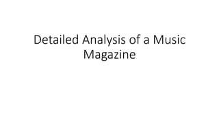 Detailed Analysis of a Music 
Magazine 
 