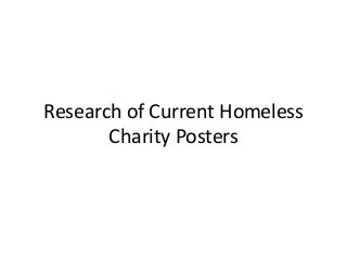 Research of Current Homeless
Charity Posters
 