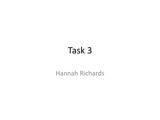 Task 3
Hannah Richards

 