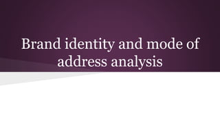 Brand identity and mode of 
address analysis 
 