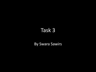 Task 3
By Swara Sawirs
 