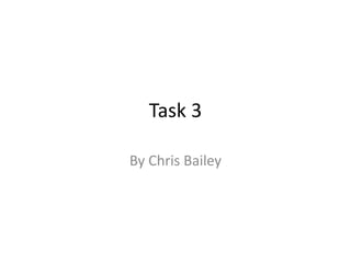 Task 3
By Chris Bailey
 