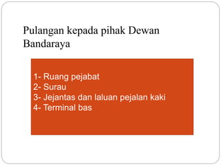 Pulangan kepada pihak Dewan
Bandaraya
1- Ruang pejabat
2- Surau
3- Jejantas dan laluan pejalan kaki
4- Terminal bas
 