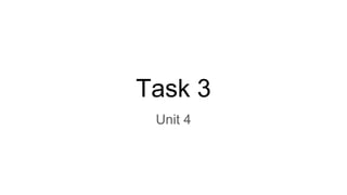 Task 3
Unit 4
 